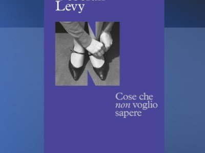 L’incipit di “Cose che non voglio sapere” di Deborah Levy, traduzione di Gioia Guerzoni&nbsp;(NNE)