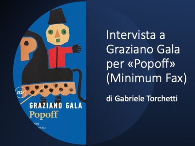 Intervista a Graziano Gala per “Popoff” (Minimum Fax, 2024), di Gabriele&nbsp;Torchetti