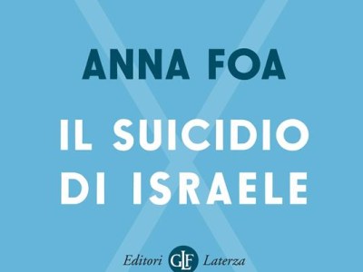 Anna Foa: “Il suicidio di Israele” (Editori Laterza), di Vincenzo&nbsp;Vacca
