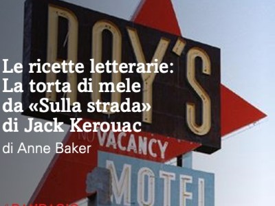 “Ricette Letterarie”: la torta di mele da “Sulla strada” di Jack Kerouac, di Anne Baker&nbsp;(video)