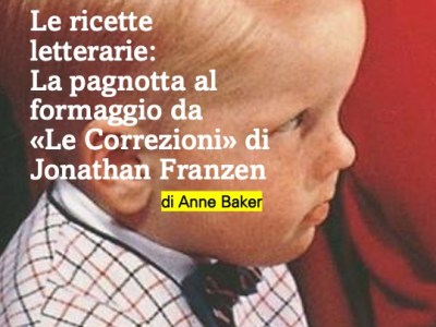 “Ricette Letterarie”: la pagnotta al formaggio da “Le correzioni” di Jonathan Franzen, di Anne Baker&nbsp;(video)