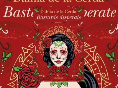 Dahlia de la Cerda: “Bastarde disperate” (trad. Sara Cavarero – Solferino), di Gigi&nbsp;Agnano