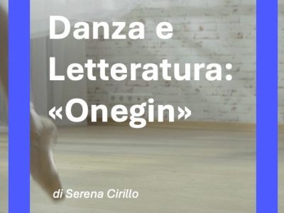 Danza e Letteratura: “Onegin”, di Serena&nbsp;Cirillo