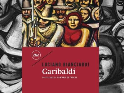 Luciano Bianciardi: ‘’Garibaldi’’ (minimum fax), di Claudio&nbsp;Musso