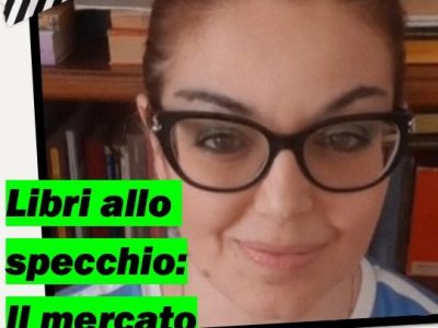 “Libri allo specchio”, una rubrica a cura di Loredana Cefalo: il mercato&nbsp;(video)