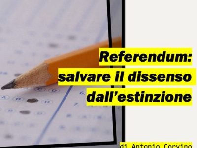 Referendum: salvare il dissenso dall’estinzione, di Antonio&nbsp;Corvino
