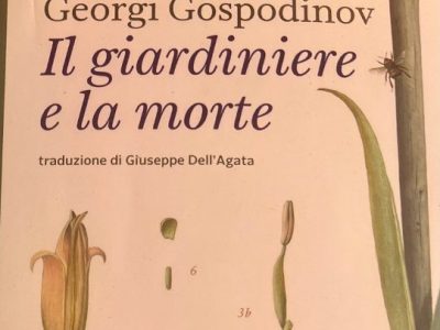 Georgi Gospodinov: “Il giardiniere e la morte” (Voland, trad. Giuseppe Dell’Agata), di Gigi&nbsp;Agnano
