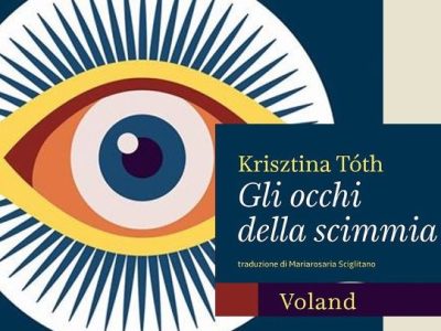Krisztina Tóth: “Gli occhi della scimmia” (Voland, trad. Mariarosaria Sciglitano), di Vincenzo&nbsp;Vacca