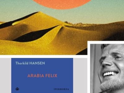 Thorkild Hansen: “Arabia Felix” (Iperborea, trad. Doriana Unfer), di Claudio&nbsp;Musso