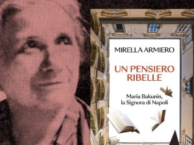 Mirella Armiero: “Un pensiero ribelle. Maria Bakunin la Signora di Napoli” (Solferino), di Bernardina&nbsp;Moriconi