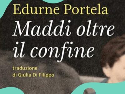 Edurne Portela: “Maddi oltre il confine” (Voland, trad. di Giulia Di Filippo, 2025), di Silvia&nbsp;Lanzi