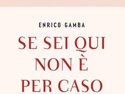 Intervista a Enrico Gamba per “Se sei qui non è per caso. Viaggio dalla mente all’anima” (Bompiani, 2026), di Lavinia&nbsp;Capogna