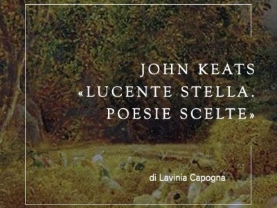 John Keats: “Lucente stella. Poesie scelte” (Feltrinelli), di Lavinia&nbsp;Capogna