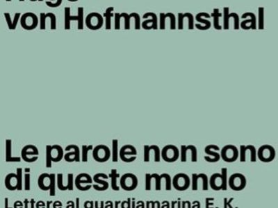 Hugo von Hofmannsthal: Le parole non sono di questo mondo. Lettere al guardiamarina E. K. 1892-1895 (Quodlibet), di Maurizia&nbsp;Maiano